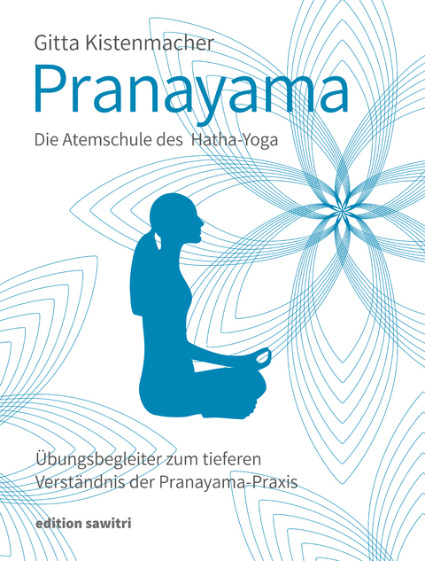 Pranayama Die Atemschule des Hatha-Yoga - Gitta Kistenmacher