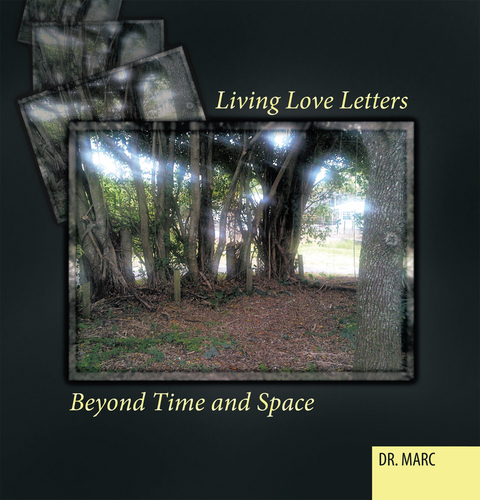 Living Love Letters Beyond Time and Space -  Dr. Marc
