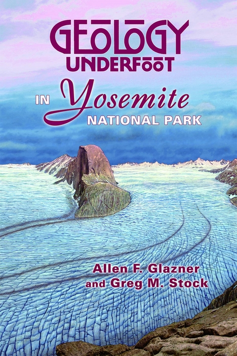 Geology Underfoot in Yosemite National Park - Allen F. Glazner, Greg M. Stock