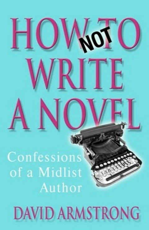 How Not to Write a Novel -  David Armstrong
