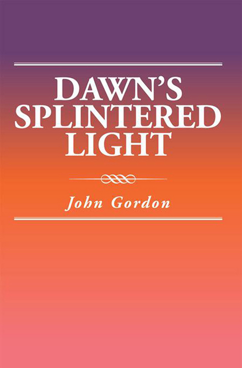 Dawn'S Splintered Light -  John Gordon