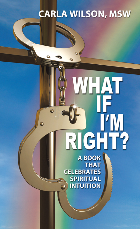 What If I'm Right? - Carla Wilson MSW