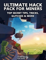 Ultimate Hack Pack for Miners - Top Secret Tips, Tricks, Glitches & More: (An Unofficial Minecraft Book) -  Crafty Publishing Crafty Publishing