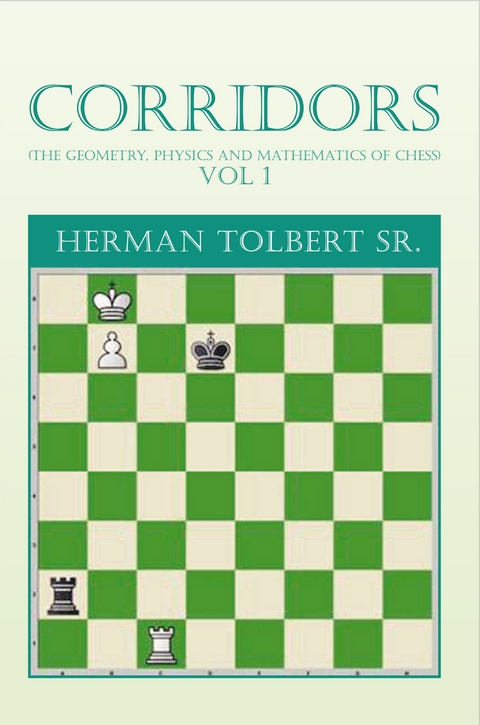 Corridors (The Geometry, Physics and Mathematics of Chess) Vol 1 -  Herman Tolbert Sr.