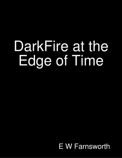 DarkFire at the Edge of Time -  Farnsworth E W Farnsworth