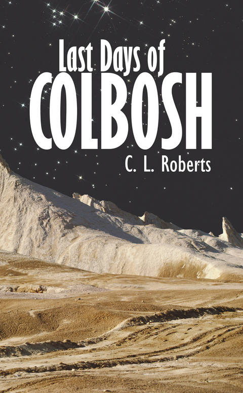 Last Days Of Colbosh -  C.L. Roberts