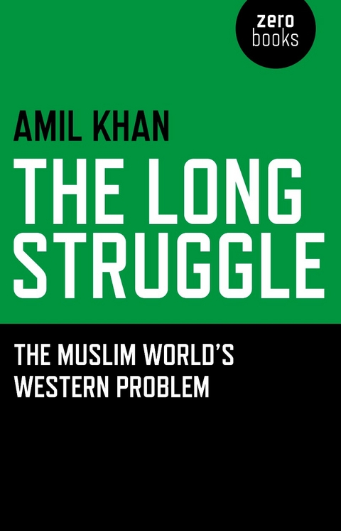 Long Struggle: The Muslim Worlds Western -  Amil Khan