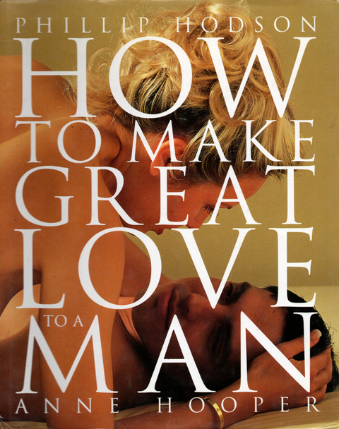 How to Make Great Love to a Man -  Phillip Hodson,  Anne Hooper