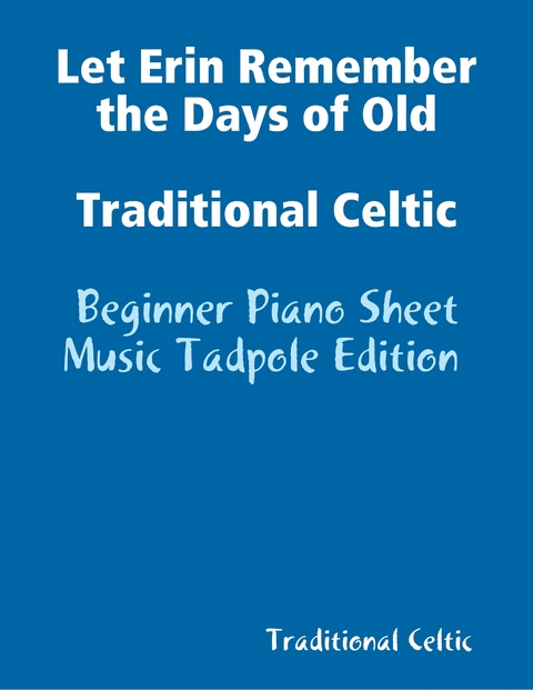 Let Erin Remember the Days of Old Traditional Celtic - Beginner Piano Sheet Music Tadpole Edition -  Traditional Celtic