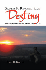 Secrets to Reaching Your Destiny - Salay H. Kekula