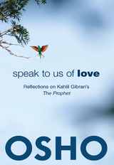 Speak to Us of Love -  Osho