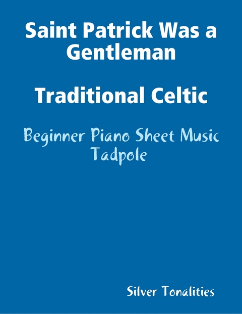 Saint Patrick Was a Gentleman Traditional Celtic - Beginner Piano Sheet Music Tadpole -  Haydn Franz Joseph Haydn,  Tonalities Silver Tonalities