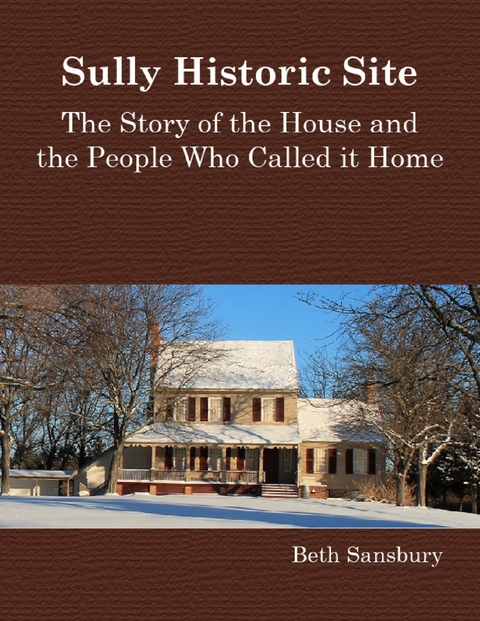 Sully Historic Site: The Story of the House and the People Who Called It Home -  Sansbury Beth Sansbury