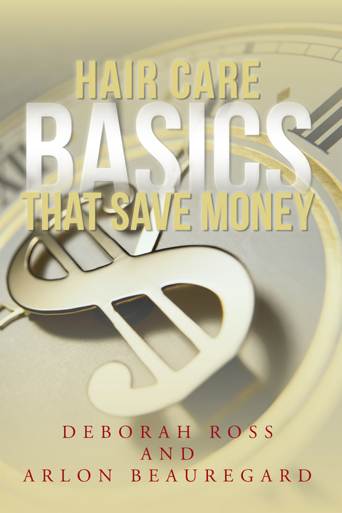 Hair Care Basics That Save Money -  Arlon Beauregard,  Deborah Ross