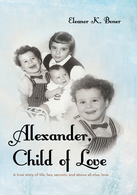 Alexander, Child of Love -  Eleanor K. Boner