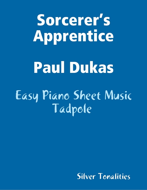 Sorcerer’s Apprentice Paul Dukas - Easy Piano Sheet Music Tadpole -  Silver Tonalities