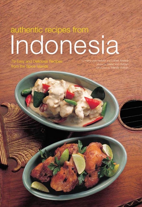 Authentic Recipes from Indonesia - Heinz Von Holzen, Lother Arsana