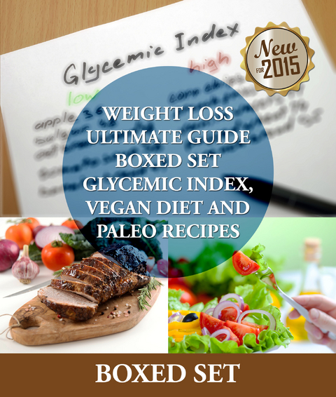 Weight Loss Guide using Glycemic Index Diet, Vegan Diet and Paleo Recipes: Weight Loss Motivation with Recipes, Tips and Tricks - Speedy Publishing