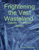 Frightening the Vast Wasteland:  Classic TV Horror Series -  Michael Samerdyke