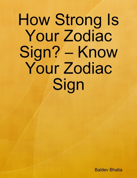 How Strong Is Your Zodiac Sign? - Know Your Zodiac Sign -  Bhatia Baldev Bhatia