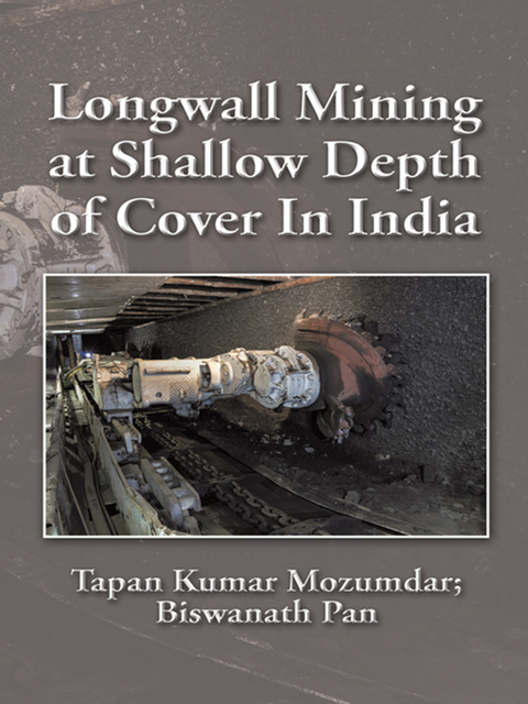 Longwall Mining at Shallow Depth of Cover in India - Tapan Kumar Mozumdar, Biswanath Pan