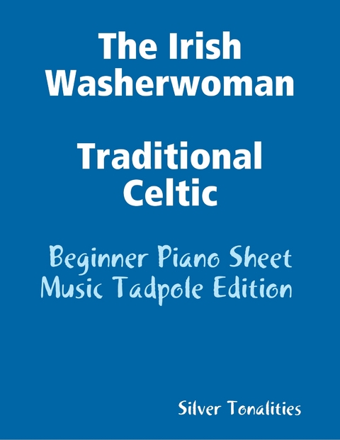 The Irish Washerwoman Traditional Celtic - Beginner Piano Sheet Music Tadpole Edition -  Silver Tonalities