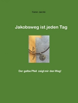 Jakobsweg ist jeden Tag -  Rainer Jäckle