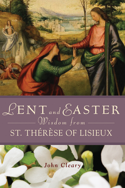 Lent Easter Wisdom St Thérèse of Lisieux - John Cleary