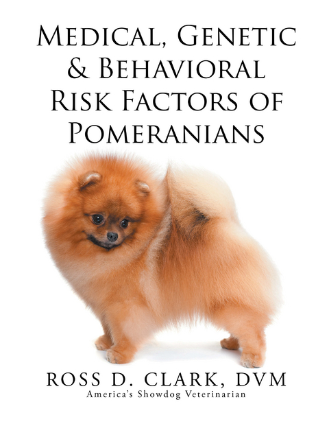 Medical, Genetic & Behavioral Risk Factors of Pomeranians - DVM CLARK  ROSS D.