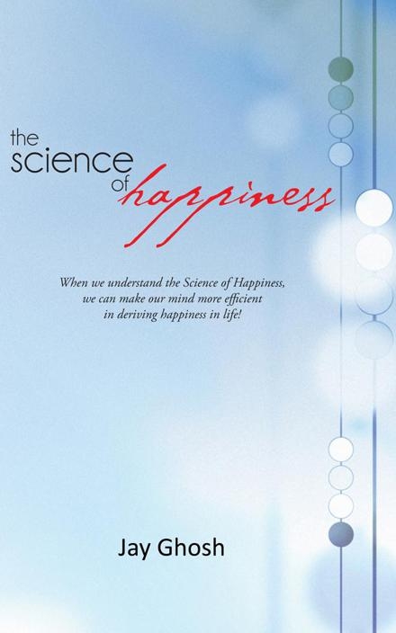 The Science of Happiness - Jay Ghosh