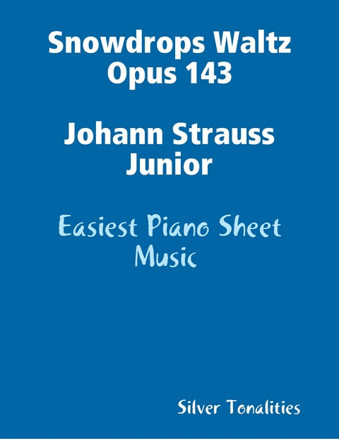 Snowdrops Waltz Opus 143 Johann Strauss Junior - Easiest Piano Sheet Music -  Silver Tonalities