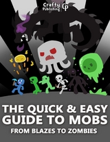 Quick & Easy Guide to Mobs - From Blazes to Zombies: (An Unofficial Minecraft Book) -  Crafty Publishing Crafty Publishing