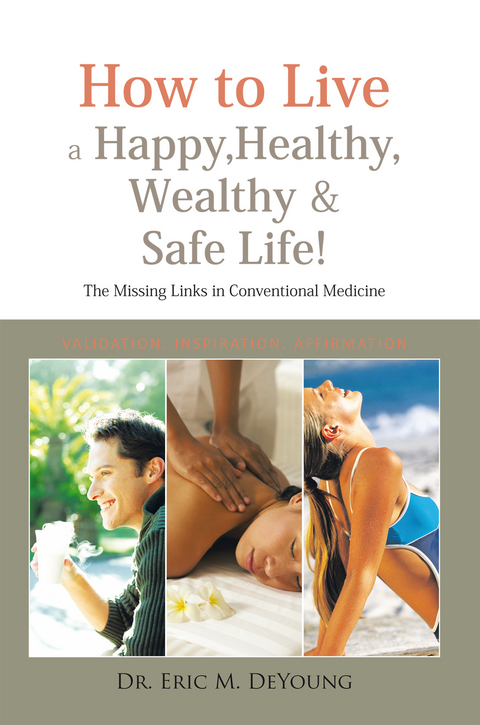 How to Live a Happy, Healthy, Wealthy & Safe Life! - Dr. Eric M. DeYoung