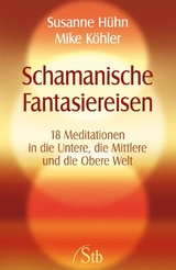 Schamanische Fantasiereisen - Susanne Hühn, Mike Köhler