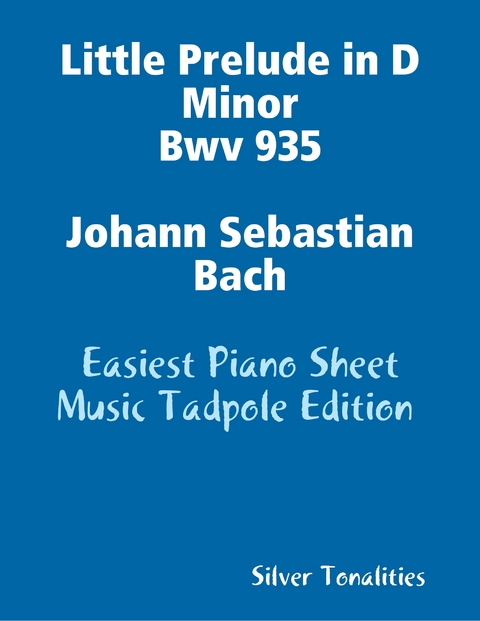 Little Prelude in D Minor Bwv 935 Johann Sebastian Bach - Easiest Piano Sheet Music Tadpole Edition -  Silver Tonalities