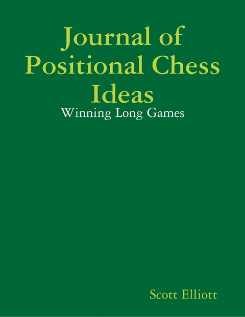 Journal of Positional Chess Ideas: Winning Long Games -  Elliott Scott Elliott