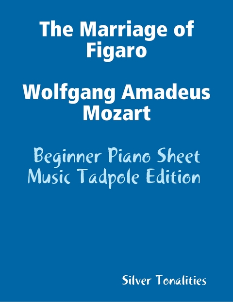 The Marriage of Figaro Wolfgang Amadeus Mozart - Beginner Piano Sheet Music Tadpole Edition -  Silver Tonalities