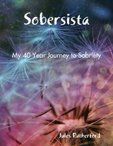 Sobersista - My Forty Year Journey to Sobriety -  Jules Rutherford