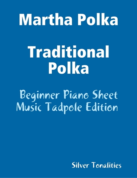 Martha Polka Traditional Polka - Beginner Piano Sheet Music Tadpole Edition -  Tonalities Silver Tonalities