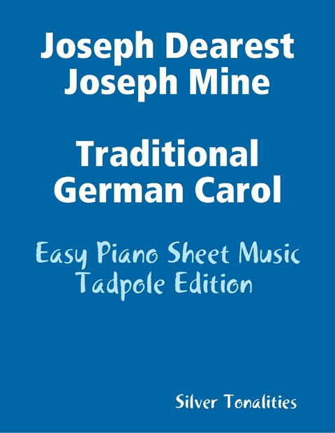 Joseph Dearest Joseph Mine - Traditional German Carol Easy Piano Sheet Music Tadpole Edition -  Silver Tonalities