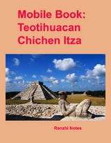 Mobile Book: Teotihuacan, Chichen Itza -  Notes Renzhi Notes