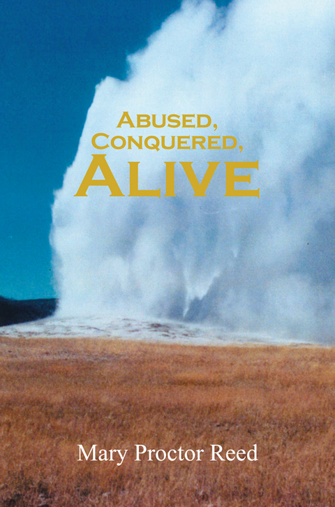 Abused, Conquered, Alive - Mary Proctor Reed