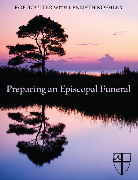 Preparing an Episcopal Funeral - Rob Boulter, Kenneth Koehler