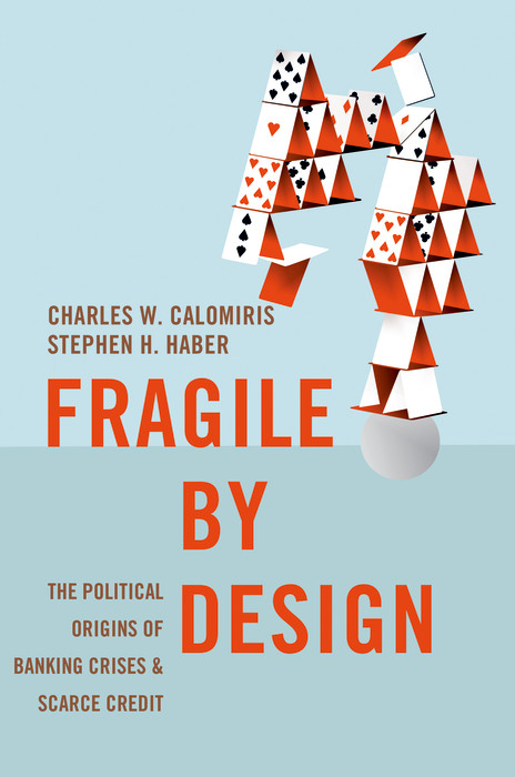 Fragile by Design - Charles W. Calomiris, Stephen Haber