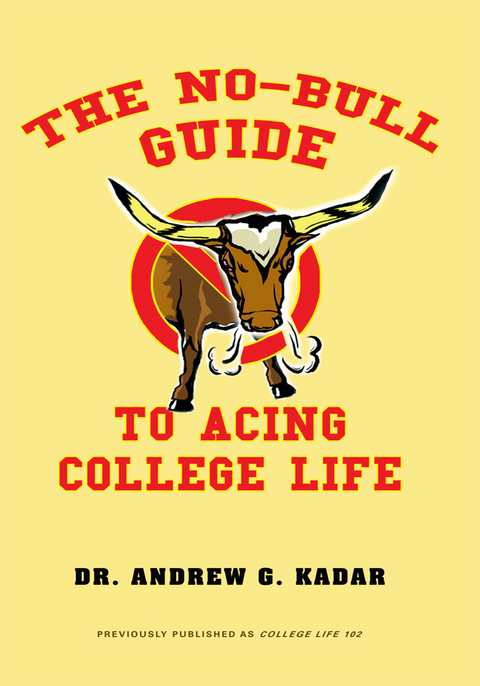 No-Bull Guide to Acing College Life -  Andrew G. Kadar
