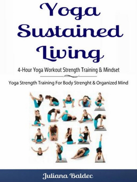 Yoga Sustained Living: 4-Hour Yoga Workout Strength Training & Mindset - Juliana Baldec