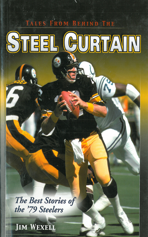 Tales From Behind The Steel Curtain: The Best Stories of the '79 Steelers -  Jim Wexell