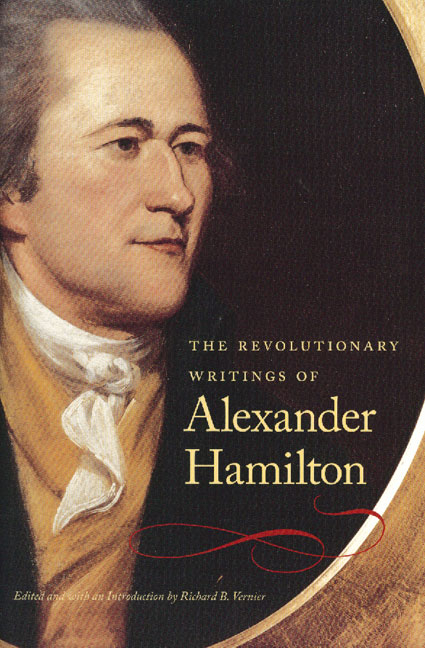 The Revolutionary Writings of Alexander Hamilton -  Alexander Hamilton