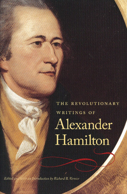 The Revolutionary Writings of Alexander Hamilton - Alexander Hamilton