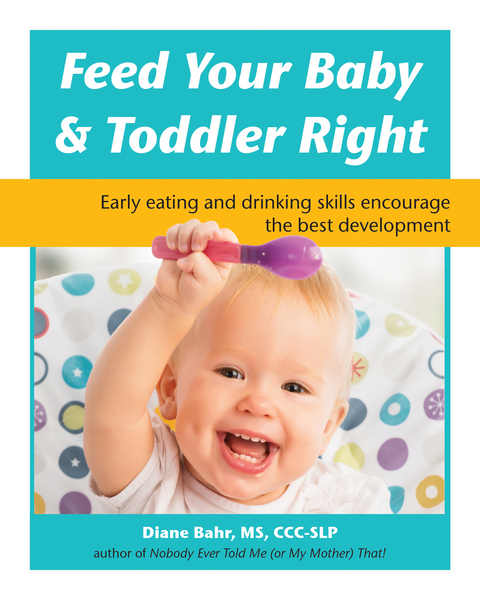 Feed Your Baby and Toddler Right -  Diane Bahr